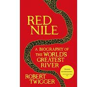 Red Nile: A Biography of the World's Greatest River