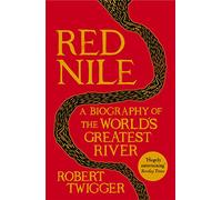 Red Nile: The Biography of the World's Greatest River