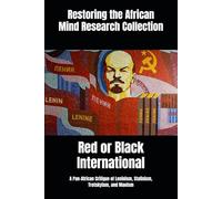 Red or Black International: A Pan-African Critique of Leninism, Stalinism, Trotskyism, and Maoism