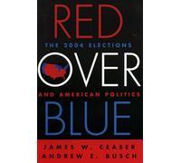 Red Over Blue: The 2004 Elections And American Politics