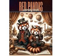 RED PANDAS Coloring book: Discover the Wonders of Brass and Fur Traverse Through a Steampunk Safari with Red Pandas, Where Vintage Machinery and ... Merge with Playful Antics and Furry Charm