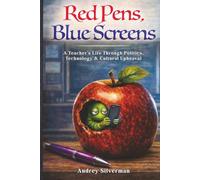 Red Pens, Blue Screens: A Teacher's Life Through Politics, Technology & Cultural Upheaval