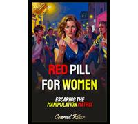 Red Pill For Women: Escaping The Manipulation Matrix (Redpilled Relationships (satire))