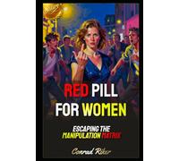 Red Pill For Women: Escaping The Manipulation Matrix (Redpilled Relationships (satire))