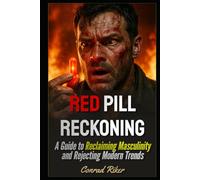 Red Pill Reckoning: A Guide to Reclaiming Masculinity and Rejecting Modern Trends (Redpilled Progressive (satire))