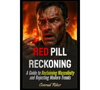 Red Pill Reckoning: A Guide to Reclaiming Masculinity and Rejecting Modern Trends (Redpilled Progressive (satire))