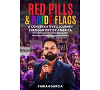 RED PILLS & PRIDE FLAGS: A CONSERVATIVE’S JOURNEY THROUGH LEFTIST AMERICA