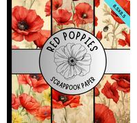 Red poppies scrapbook paper: red poppy flower craft paper pad perfect for scrapbooking & cardmaking, junk journaling, origami and more crafting projects