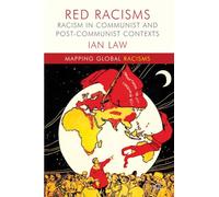 Red Racisms – Racism in Communist and Post-Communist Contexts – Mapping Global Racisms