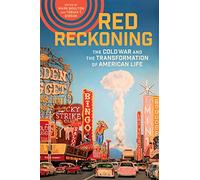 Red Reckoning: The Cold War and the Transformation of American Life