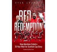 Red Redemption : How Aberdeen Ended a 35-Year Wait for Scottish Cup Glory