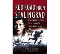 Red Road from Stalingrad: Recollections of a Soviet Infantryman
