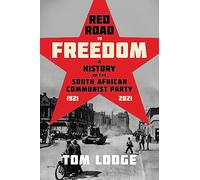 Red Road to Freedom: A History of the South African Communist Party 1921 - 2021