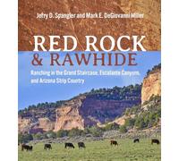 Red Rock and Rawhide: Ranching in the Grand Staircase, Escalante Canyons, and Arizona Strip Country