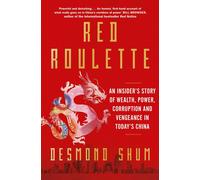 Red Roulette: An Insider's Story of Wealth, Pow. Shum Paperback