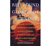 Red Round Globe: A Tale at the Crossroads of Commons and Closure, of Love and Terror, of Race and Class, and of Kate and Ned Despard
