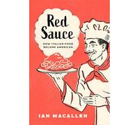 Red Sauce: How Italian Food Became American