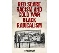 Red Scare Racism and Cold War Black Radicalism