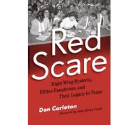Red Scare: Right-Wing Hysteria, Fifties Fanaticism, and Their Legacy in Texas