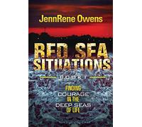 Red Sea Situations: Finding Courage in The Deep Seas of Life: Volume 1 (Part 1: Leaving Egypt and Crossing The Red Sea)