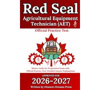 Red Seal Agricultural Equipment Technician (AET): Master Guide for Preparation Exam with Official Practice Test, Detailed Answer Explanations (Red Seal Certification Pro: Your Path to Success)