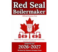 Red Seal Boilermaker: Master Guide for Preparation Exam with Practice Tests, Questions and Answers (Red Seal Certification Pro: Your Path to Success)