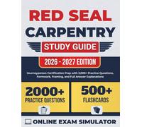 Red Seal Carpentry Study Guide 2026-2027: Journeyperson Certification Prep with 2,000+ Practice Questions, Formwork, Framing, and Full Answer Explanations