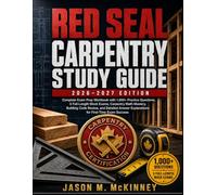Red Seal Carpentry Study Guide: Complete Exam Prep Workbook with 1,000+ Practice Questions, 5 Full-Length Mock Exams, Carpentry Math Mastery, Building ... Explanations for First-Time Exam Success