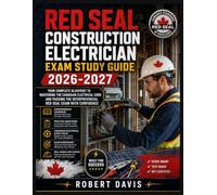 RED SEAL CONSTRUCTION ELECTRICIAN EXAM STUDY GUIDE 2026-2027: Your Complete Blueprint to Mastering the Canadian Electrical Code and Passing the Interprovincial Red Seal Exam with Confidence