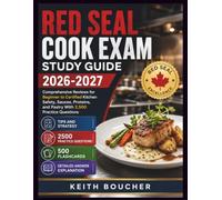 Red Seal Cook Exam Study Guide 2026-2027: Comprehensive Reviews for Beginner to Certified Kitchen Safety, Sauces, Proteins, and Pastry With 2,500 Practice Questions