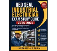 Red Seal Industrial Electrician Exam Study Guide 2026-2027: From Motor Controls to PLC Automation: Master the Practical Skills, Hazard Scenarios, and Load Calculations That Examiners Actually Test