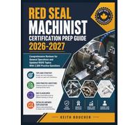 Red Seal Machinist Certification Prep Guide 2026-2027: Comprehensive Reviews for General Operations and Updated RSOS Topics With 2,500 Practice Questions