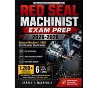 RED SEAL MACHINIST EXAM PREP 2026-2028: General Machinist 429A Certification Study Guide CNC Operations, Precision Measurement, and Blueprint Reading 1,200+ Practice Questions and 6 Full Mock Exams