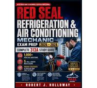RED SEAL REFRIGERATION & AIR CONDITIONING MECHANIC EXAM PREP 2026 - 2028: Complete 313A Study Guide 1,000+ Practice Questions • 5 Full-Length Mock Exams Proven Strategies to Pass on Your First Attempt