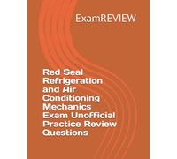 Red Seal Refrigeration and Air Conditioning Mechanics Exam Unofficial Practice Review Questions: 7 (Red Seal Program)