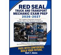 RED SEAL TRUCK AND TRANSPORT MECHANIC EXAM PREP 2026-2027: The Complete Preparation System for Canada's Heavy-Duty Mechanic Certification ,Diagnose, ... Scenarios and Expert-Guided Instruction