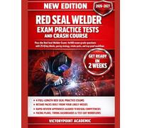 RED SEAL WELDER EXAM PRACTICE TESTS AND CRASH COURSE: 4 FULL LENGTH EXAM-GRADE QUESTIONS WITH 25-Q KEY BLOCKS, CRASH-COURSE RATIONALES, PACING STRATEGY, RETAKE PACKS, AND TRAP-PROOF WORKFLOWS