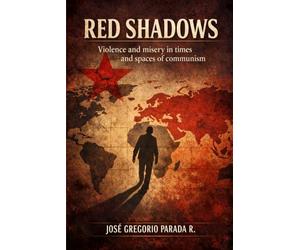 Red Shadows: Violence and misery in times and spaces of communism