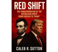 Red Shift: The Transformation of the Republican Party from Lincoln to Trump