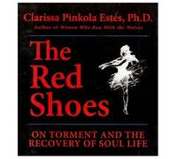 Red Shoes: On Torment and the Recovery of Soul Life