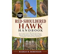 RED-SHOULDERED HAWK HANDBOOK: The Complete Guide to Red-Shouldered Hawks: Behavior, Identification, Habitat, Hunting Skills, Vocalizations, and Conservation Awareness