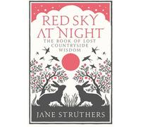 Red Sky at Night: The Book of Lost Country Wisdom by Jane Struthers (3-Sep-2009) Hardcover