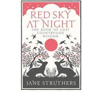 Red Sky at Night: The Book of Lost Country Wisdom by Struthers, Jane (2009) Hardcover
