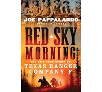 Red Sky Morning: The Epic True Story of Texas Ranger Company F