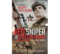 Red Sniper on the Eastern Front: The Memoirs of Joseph Pilyushin