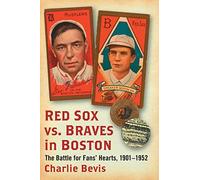 Red Sox vs. Braves in Boston: The Battle for Fans' Hearts, 1901-1952