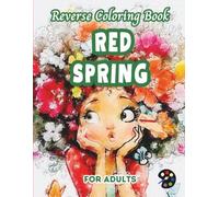 Red Spring Reverse Coloring Book For Adults: 34 Beautiful Watercolor Designs | Creativity, Mindfulness, Meditation, Relaxation, Anti-stress Coloring