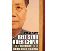 Red Star Over China: The Classic Account of the Birth of Chinese Communism