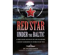 Red Star Under the Baltic: a First-hand Account of Life on Board a Soviet Submarine in World War Two: A Firsthand Account of Life on Board a Soviet Submarine in World War 2