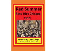 Red Summer Race Riot Chicago 1919: Eyewitnesses John Harris and Ida B. Wells